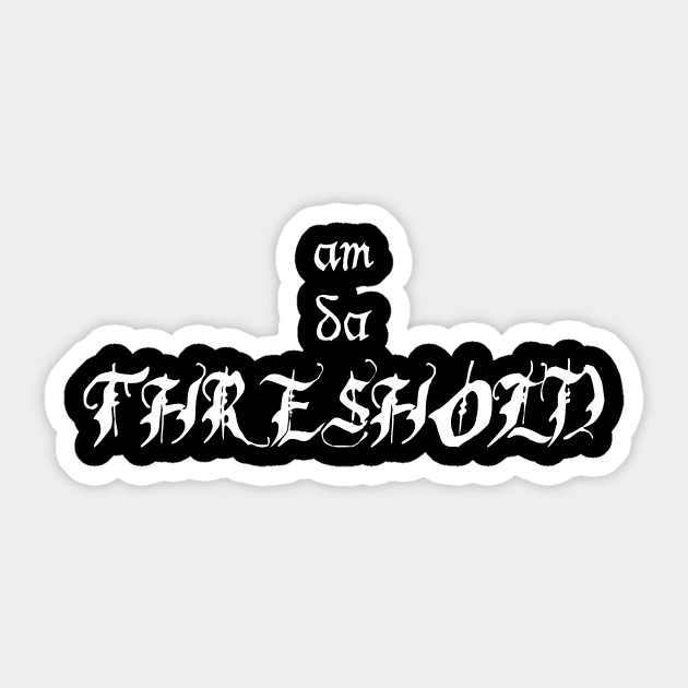 am da threshold Sticker by Oluwa290